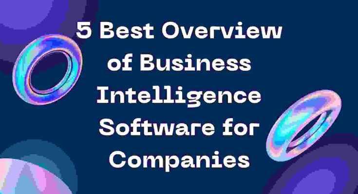 5 Best Overview of Business Intelligence Software for Companies